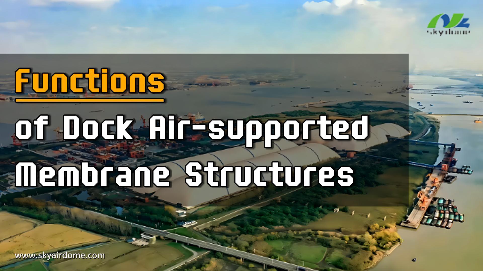 Functions of Dock Air-supported Membrane Structures